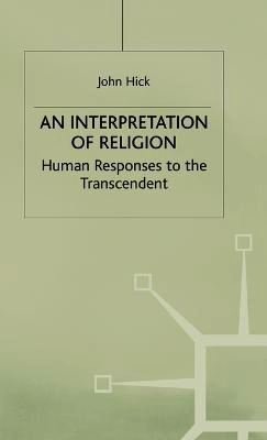 An interpretation of religion : human responses to the transcendent; John Hick; 1989