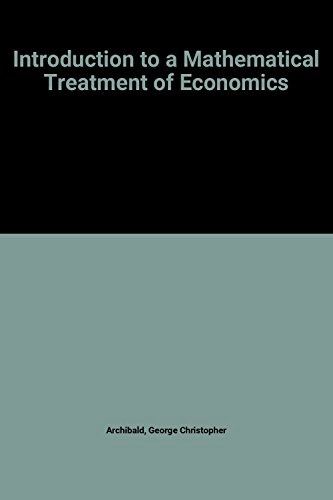 An introduction to a mathematical treatment of economics; G. C. Archibald; 1977