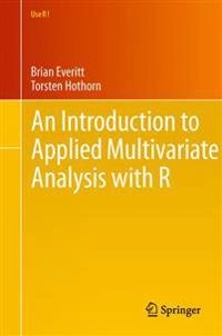 An introduction to applied multivariate analysis with R; Brian Everitt; 2011