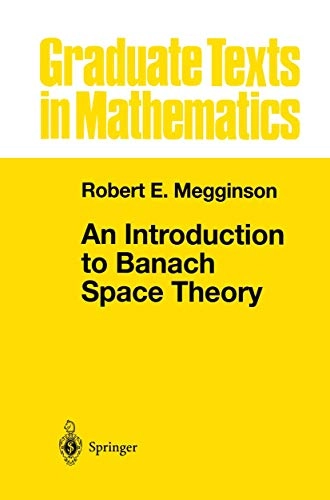 An introduction to Banach space theory; Robert E. Megginson; 1998