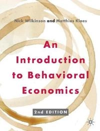 An introduction to behavioral economics; Nick Wilkinson; 2012