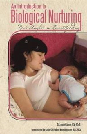 An Introduction to Biological Nurturing: New Angles on Breastfeeding; S Colson; 2010