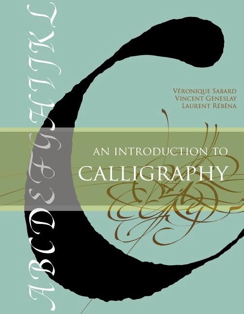 An Introduction To Calligraphy; Véronique Sabard - Vincent Geneslay - La; 2017