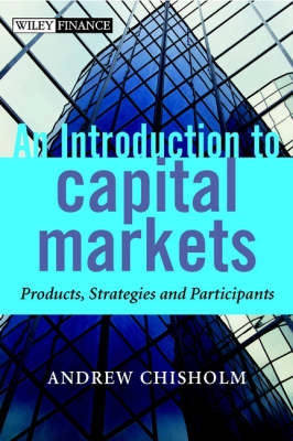 An Introduction to Capital Markets: Products, Strategies, Participants; Andrew M. Chisholm; 2002