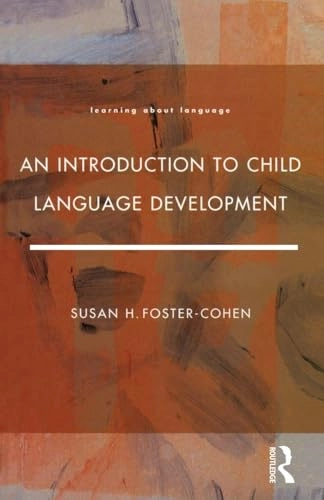 An introduction to child language development; Susan H. Foster-Cohen; 1999