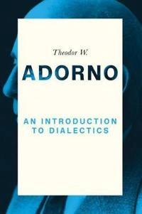 An Introduction to Dialectics; Theodor W. Adorno; 2017