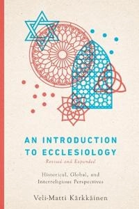 An introduction to ecclesiology : historical, global, and interreligious perspectives; Veli-Matti Kärkkäinen; 2021