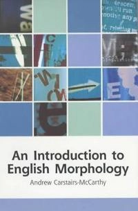 An introduction to English morphology : words and their structure; Andrew Carstairs-McCarthy; 2002