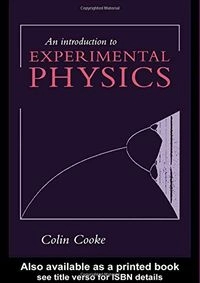 An introduction to experimental physics; Colin Cooke; 1996