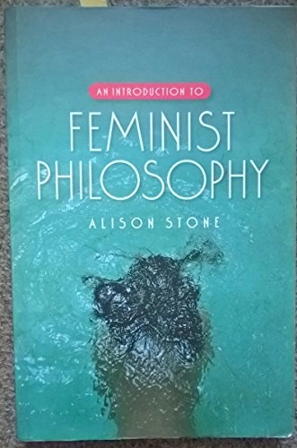 An Introduction to Feminist Philosophy; Alison Stone; 2007