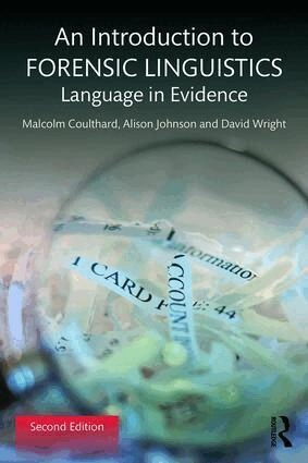 An Introduction to Forensic Linguistics : language in evidence; Malcolm Coulthard, Alison Johnson, David Wright; 2016