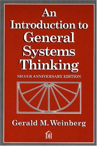 An introduction to general systems thinking : Gerald M. Weinberg; Gerald M. Weinberg; 2001
