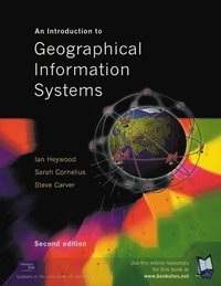 An introduction to geographical information systems; Ian Heywood, Sarah Cornelius, Steve Carver; 2002
