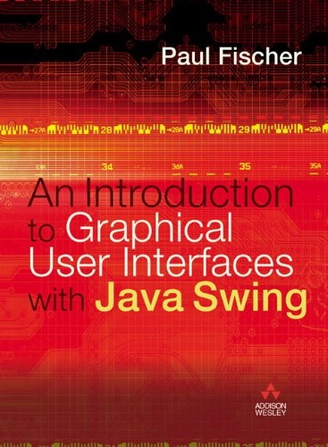 An introduction to graphical user interfaces with Java Swing; Paul Fischer; 2005