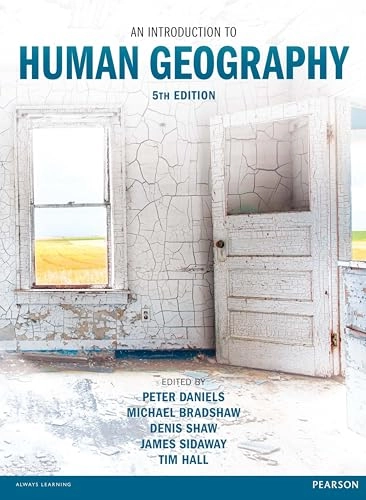 An introduction to human geography; P. W. Daniels, Michael J. Bradshaw, Denis J. B. Shaw, James D. Sidaway, Tim Hall; 2016