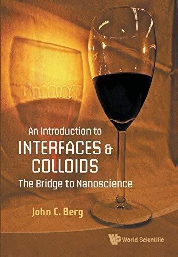 An introduction to interfaces & colloids : the bridge to nanoscience; John C. Berg; 2010