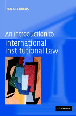 An introduction to international institutional law; Jan Klabbers; 2002