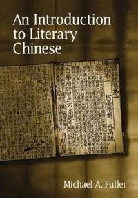 An introduction to literary Chinese; Michael Anthony. Fuller; 2004