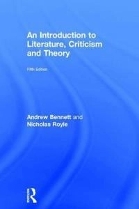 An introduction to literature, criticism and theory; Andrew Bennett; 2016
