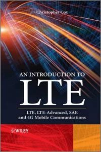An Introduction to LTE: LTE, LTE-Advanced, SAE and 4G Mobile Communications; Christopher Cox; 2012