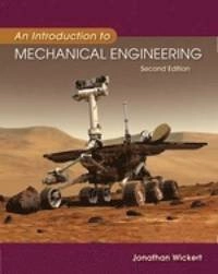 An introduction to mechanical engineering; Jonathan Adam Wickert; 2006