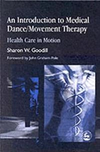 An introduction to medical dance/movement therapy : health care in motion; Sharon W. Goodill; 2005