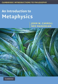 An introduction to metaphysics; John W. Carroll; 2010
