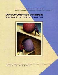 An introduction to object-oriented analysis : objects in plain English; David W. M. Brown; 1997