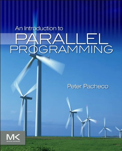 An introduction to parallel programming; Peter S. Pacheco; 2011
