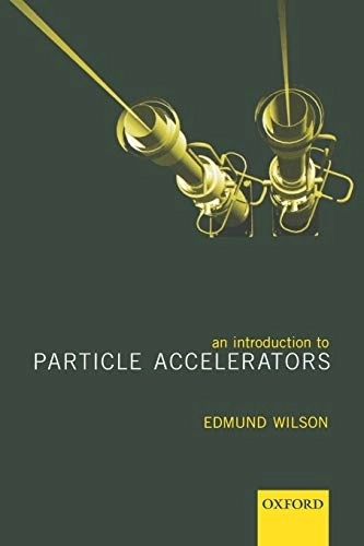 An introduction to particle accelerators; Edmund J. N. Wilson; 2001