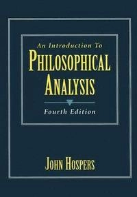 An introduction to philosophical analysis; John Hospers; 1997