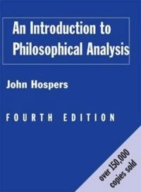 An introduction to philosophical analysis; John Hospers; 1997