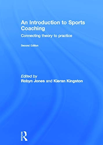 An introduction to sports coaching : connecting theory to practice; Robyn L. Jones, Kieran. Kingston; 2013