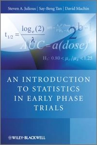 An Introduction to Statistics in Early Phase Trials; Steven Julious, Say-Beng Tan, David Machin; 2010