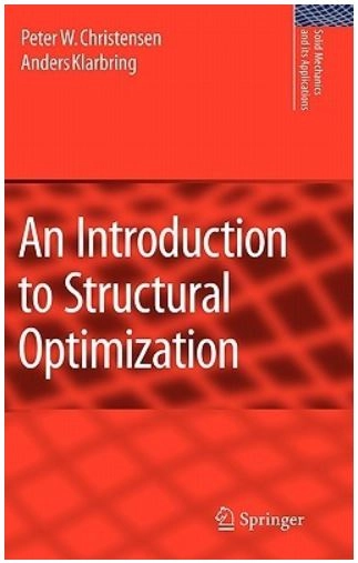 An Introduction to Structural Optimization; Peter W Christensen, A Klarbring; 2009