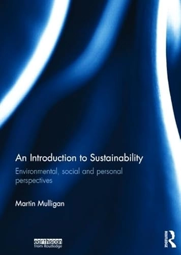 An introduction to sustainability : environmental, social and personal perspectives; Martin Mulligan; 2015