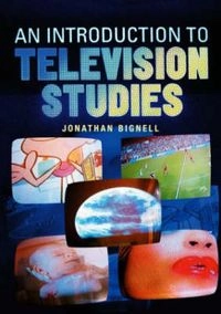 An introduction to television studies; Jonathan Bignell; 2004