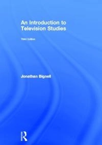 An introduction to television studies; Jonathan Bignell; 2013