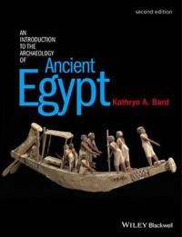 An Introduction to the Archaeology of Ancient Egypt; Kathryn A. Bard; 2015