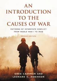An introduction to the causes of war : patterns of interstate conflict from WWI to Iraq; Greg Cashman; 2021