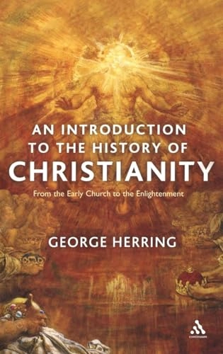 An introduction to the history of Christianity : from the early church to the Enlightenment; George. Herring; 2006