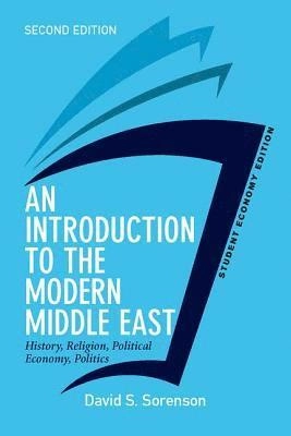 An Introduction to the Modern Middle East, Student Economy Edition : History, Religion, Political Economy, Politics [Elektronisk resurs]; David S. Sorenson; 2015