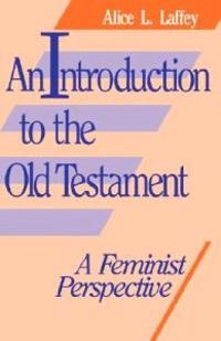 An introduction to the Old Testament : a feminist perspective; Alice L. Laffey; 1988