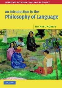 An introduction to the philosophy of language; Michael Morris; 2007
