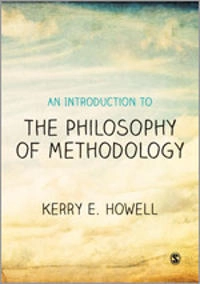An introduction to the philosophy of methodology; Kerry E. Howell; 2013