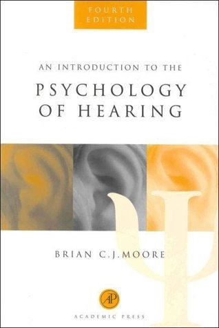 An introduction to the psychology of hearing; Brian C. J. Moore; 1997