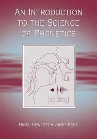 An introduction to the science of phonetics; Nigel Hewlett; 2006