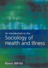 An introduction to the sociology of health and illness; Ph. D. Kevin White; 2002