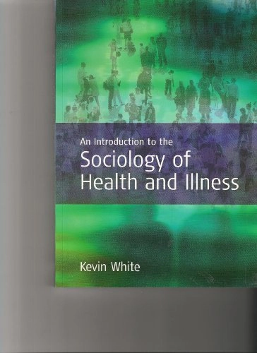 An introduction to the sociology of health and illness; Ph. D. Kevin White; 2002