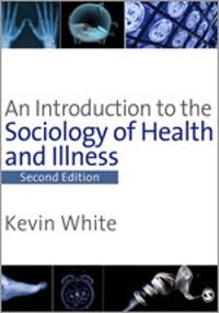 An introduction to the sociology of health and illness; Ph. D. Kevin White; 2009